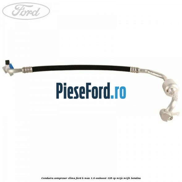 Conducta compresor clima Ford B-Max 1.0 EcoBoost 125 cp M1JE, M1JH benzina