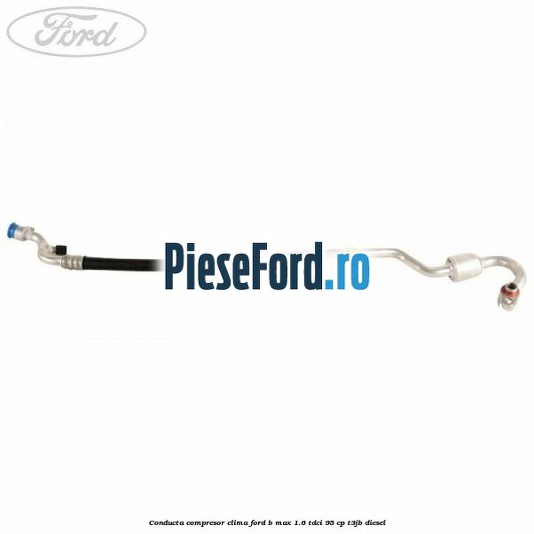 Conducta compresor clima Ford B-Max 1.6 TDCi 95 cp T3JB diesel