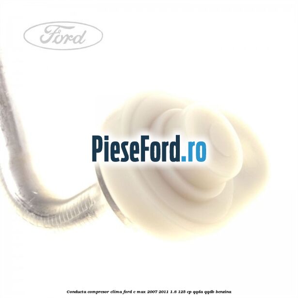 Conducta compresor clima Ford C-Max 2007-2011 1.8 125 cp Conducta compresor clima Ford C-Max 2007-2011 1.8 125 cp QQDA, QQDB benzina