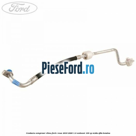 Conducta compresor clima Ford C-Max 2016-2020 1.0 EcoBoost 100 cp M2DA, SFDA benzina