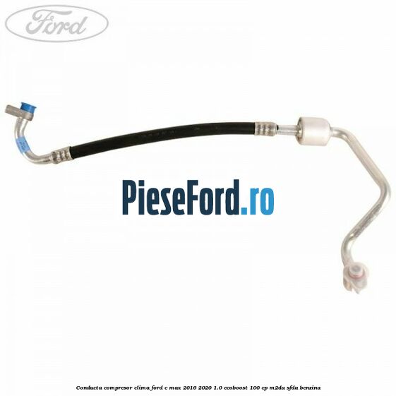 Conducta compresor clima Ford C-Max 2016-2020 1.0 EcoBoost 100 cp Conducta compresor clima Ford C-Max 2016-2020 1.0 EcoBoost 100 cp M2DA, SFDA benzina