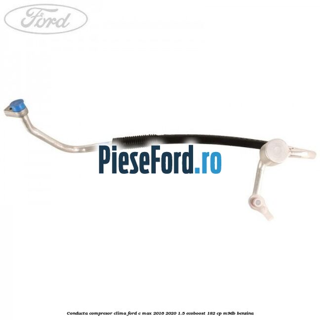 Conducta compresor clima Ford C-Max 2016-2020 1.5 EcoBoost 182 cp Conducta compresor clima Ford C-Max 2016-2020 1.5 EcoBoost 182 cp M9DB benzina