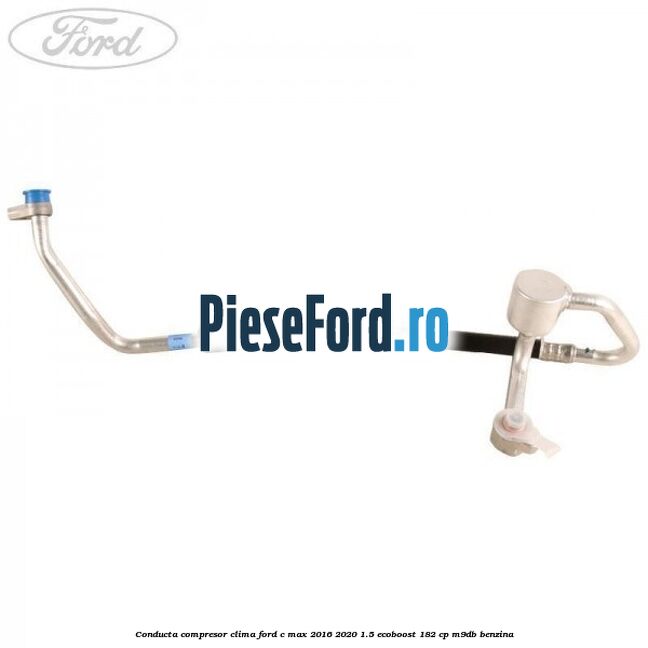 Conducta compresor clima Ford C-Max 2016-2020 1.5 EcoBoost 182 cp Conducta compresor clima Ford C-Max 2016-2020 1.5 EcoBoost 182 cp M9DB benzina