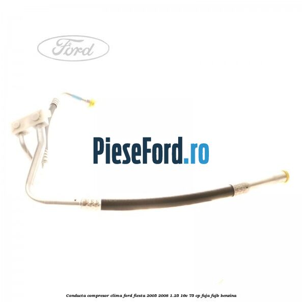Conducta compresor clima Ford Fiesta 2005-2008 1.25 16V 75 cp FUJA, FUJB benzina