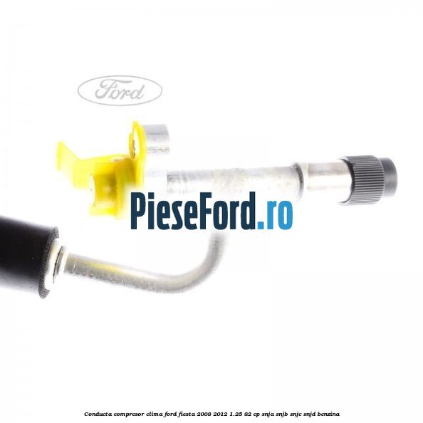 Conducta compresor clima Ford Fiesta 2008-2012 1.25 82 cp SNJA, SNJB, SNJC, SNJD benzina