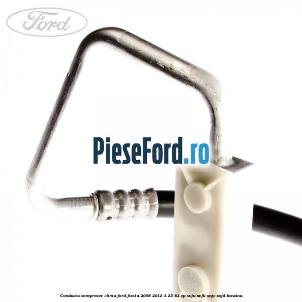 Conducta compresor clima Ford Fiesta 2008-2012 1.25 82 cp SNJA, SNJB, SNJC, SNJD benzina