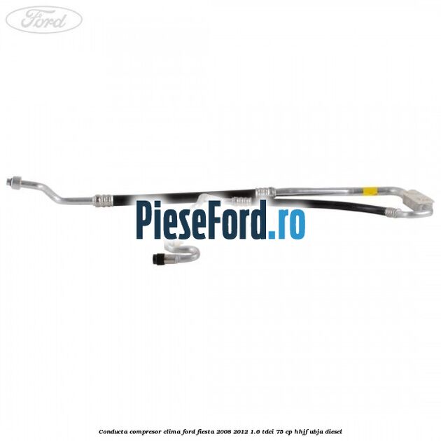 Conducta compresor clima Ford Fiesta 2008-2012 1.6 TDCi 75 cp HHJF, UBJA diesel