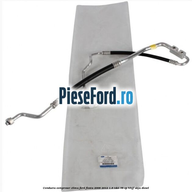 Conducta compresor clima Ford Fiesta 2008-2012 1.6 TDCi 75 cp HHJF, UBJA diesel