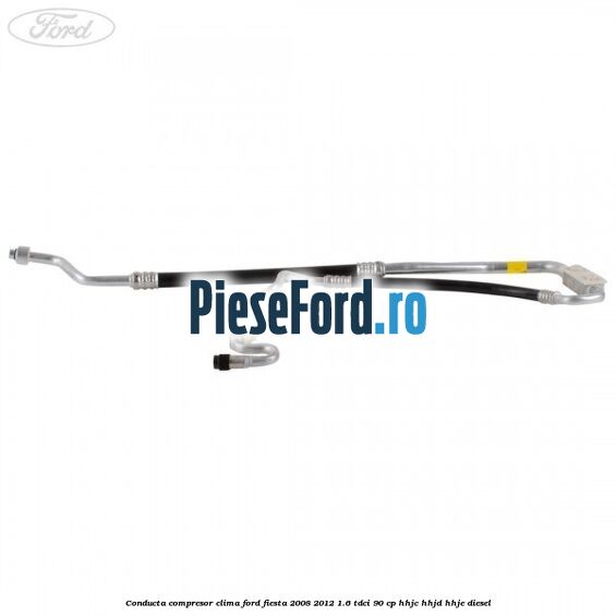 Conducta compresor clima Ford Fiesta 2008-2012 1.6 TDCi 90 cp HHJC, HHJD, HHJE diesel