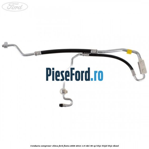Conducta compresor clima Ford Fiesta 2008-2012 1.6 TDCi 90 cp HHJC, HHJD, HHJE diesel