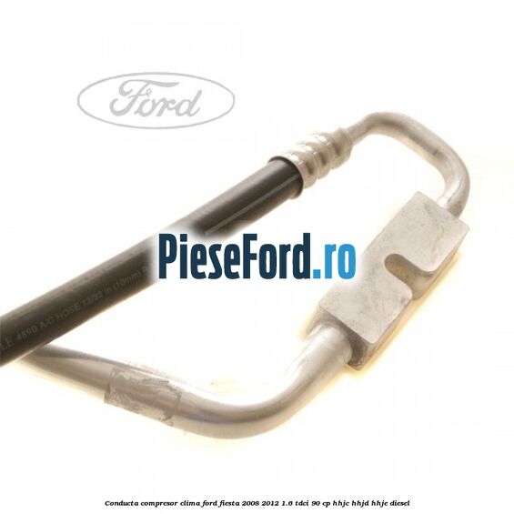 Conducta compresor clima Ford Fiesta 2008-2012 1.6 TDCi 90 cp HHJC, HHJD, HHJE diesel
