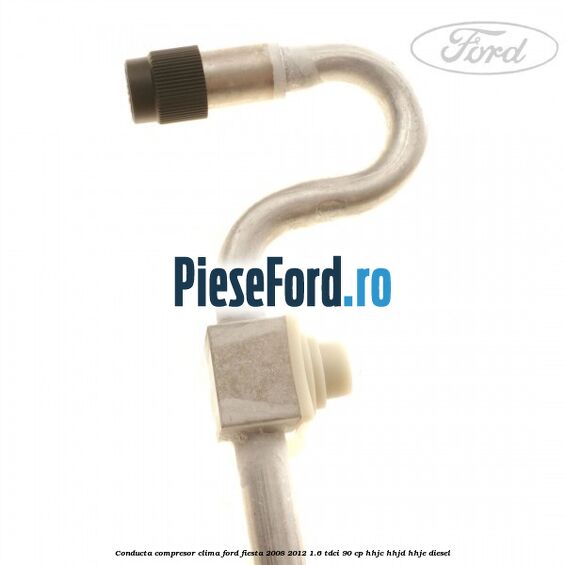 Conducta compresor clima Ford Fiesta 2008-2012 1.6 TDCi 90 cp HHJC, HHJD, HHJE diesel