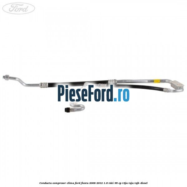 Conducta compresor clima Ford Fiesta 2008-2012 1.6 TDCi 95 cp Conducta compresor clima Ford Fiesta 2008-2012 1.6 TDCi 95 cp T3JA, TZJA, TZJB diesel