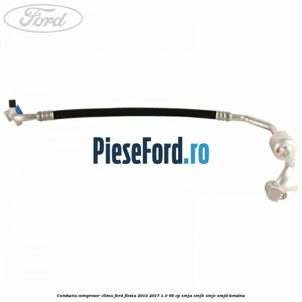 Conducta compresor clima Ford Fiesta 2013-2017 1.0 65 cp XMJA, XMJB, XMJC, XMJD benzina