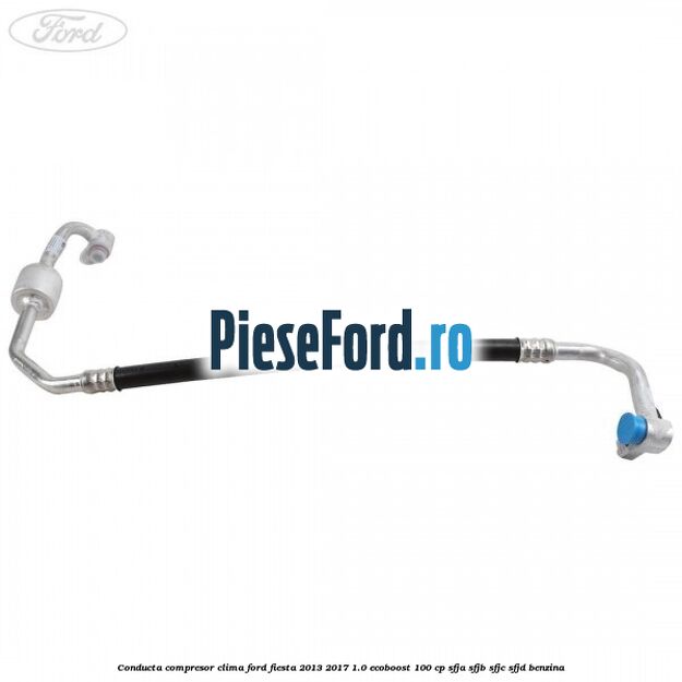Conducta compresor clima Ford Fiesta 2013-2017 1.0 EcoBoost 100 cp SFJA, SFJB, SFJC, SFJD benzina