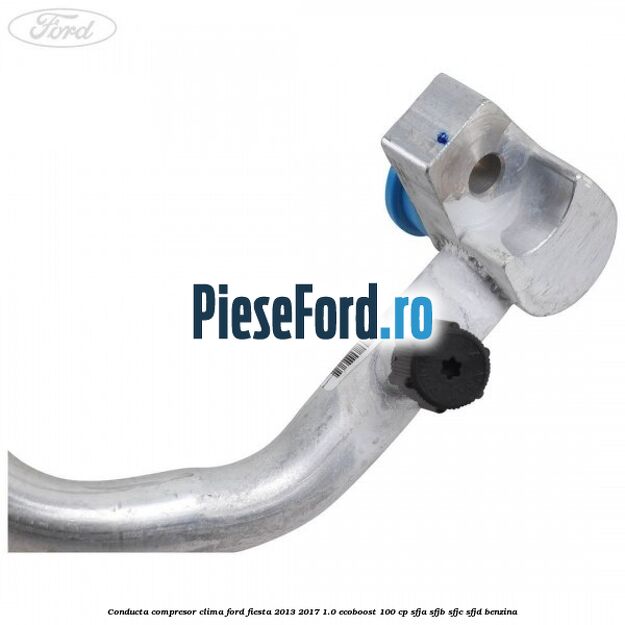 Conducta compresor clima Ford Fiesta 2013-2017 1.0 EcoBoost 100 cp SFJA, SFJB, SFJC, SFJD benzina