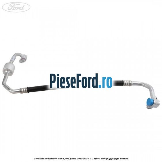Conducta compresor clima Ford Fiesta 2013-2017 1.0 Sport 140 cp Conducta compresor clima Ford Fiesta 2013-2017 1.0 Sport 140 cp YYJA, YYJB benzina