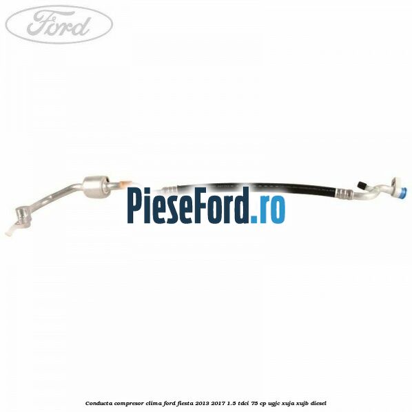 Conducta compresor clima Ford Fiesta 2013-2017 1.5 TDCi 75 cp Conducta compresor clima Ford Fiesta 2013-2017 1.5 TDCi 75 cp UGJC, XUJA, XUJB diesel