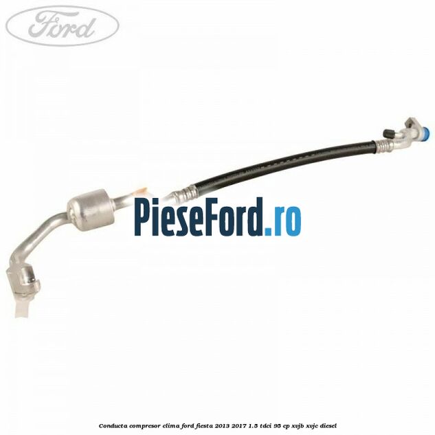 Conducta compresor clima Ford Fiesta 2013-2017 1.5 TDCi 95 cp XVJB, XVJC diesel
