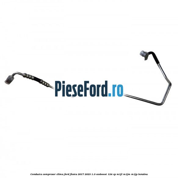 Conducta compresor clima Ford Fiesta 2017-2023 1.0 EcoBoost 124 cp M1JL, M1JM, M1JP benzina