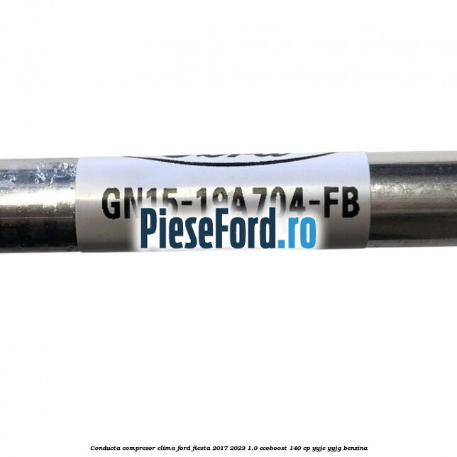 Conducta compresor clima Ford Fiesta 2017-2023 1.0 EcoBoost 140 cp YYJE, YYJG benzina