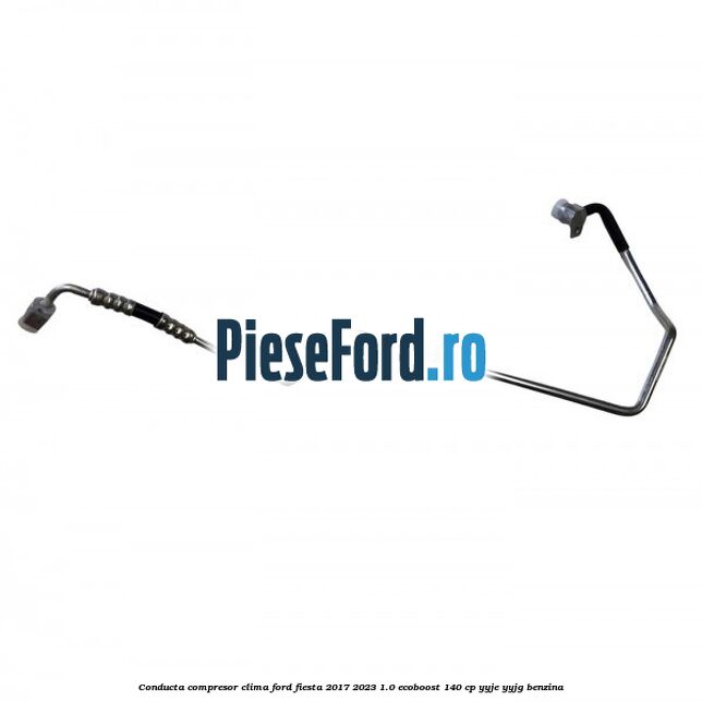 Conducta compresor clima Ford Fiesta 2017-2023 1.0 EcoBoost 140 cp YYJE, YYJG benzina