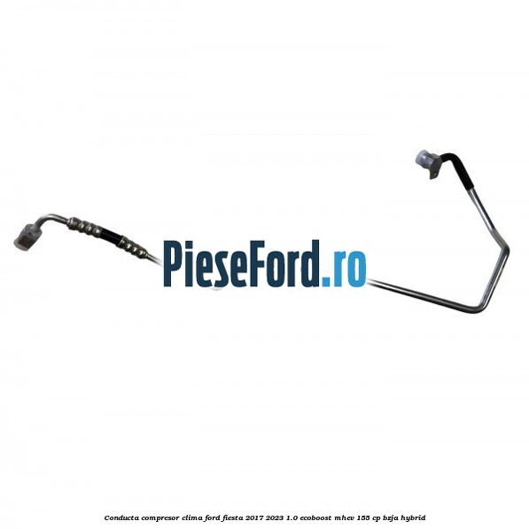 Conducta compresor clima Ford Fiesta 2017-2023 1.0 EcoBoost mHEV 155 cp BZJA Hybrid