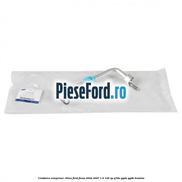 Conducta compresor clima Ford Focus 2004-2007 1.8 125 cp Conducta compresor clima Ford Focus 2004-2007 1.8 125 cp Q7DA, QQDA, QQDB benzina
