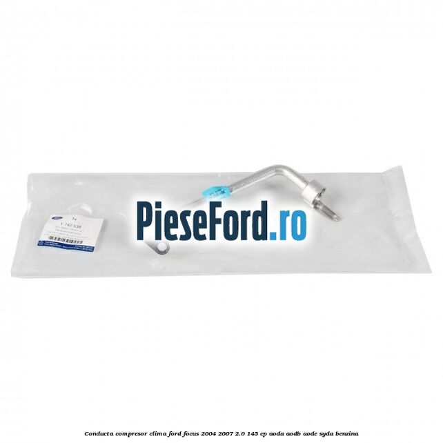 Conducta compresor clima Ford Focus 2004-2007 2.0 145 cp AODA, AODB, AODE, SYDA benzina