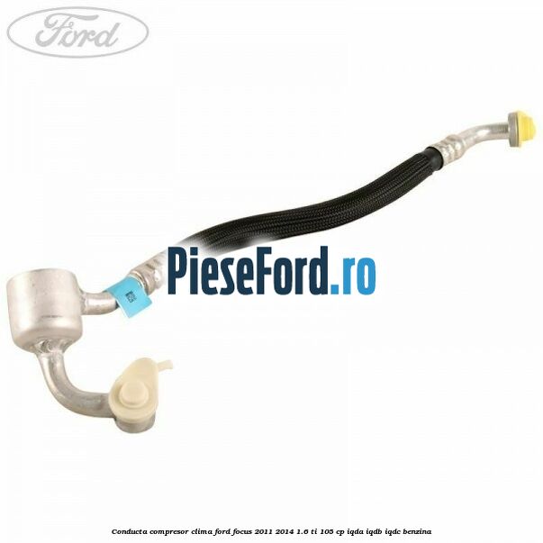 Conducta compresor clima Ford Focus 2011-2014 1.6 Ti 105 cp IQDA, IQDB, IQDC benzina