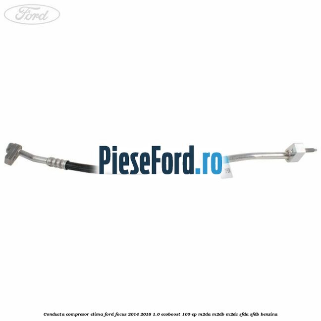 Conducta compresor clima Ford Focus 2014-2018 1.0 EcoBoost 100 cp M2DA, M2DB, M2DC, SFDA, SFDB benzina