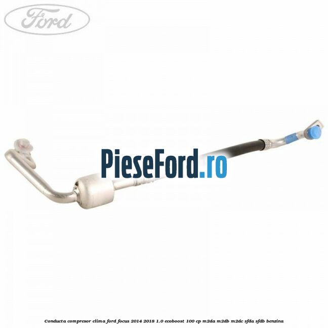 Conducta compresor clima Ford Focus 2014-2018 1.0 EcoBoost 100 cp M2DA, M2DB, M2DC, SFDA, SFDB benzina
