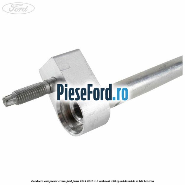 Conducta compresor clima Ford Focus 2014-2018 1.0 EcoBoost 125 cp M1DA, M1DC, M1DD benzina