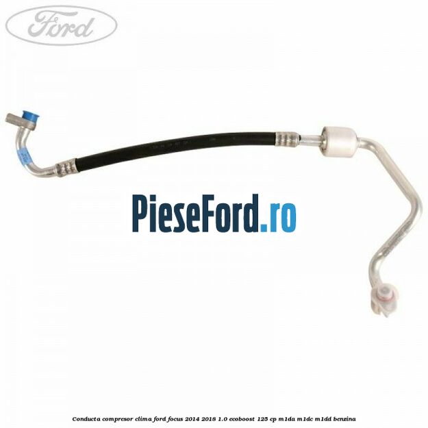Conducta compresor clima Ford Focus 2014-2018 1.0 EcoBoost 125 cp M1DA, M1DC, M1DD benzina