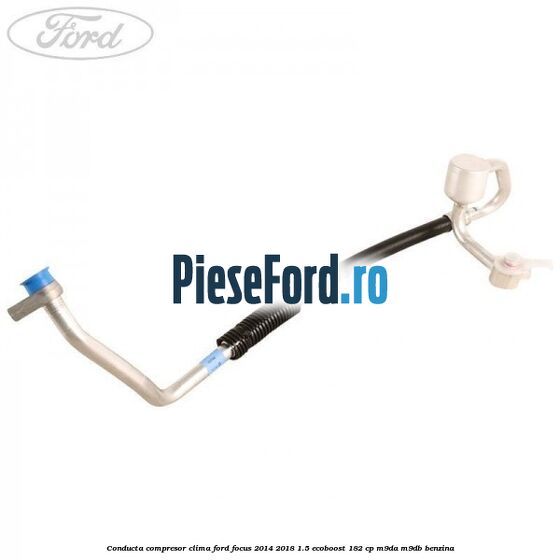 Conducta compresor clima Ford Focus 2014-2018 1.5 EcoBoost 182 cp M9DA, M9DB benzina