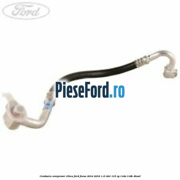 Conducta compresor clima Ford Focus 2014-2018 1.6 TDCi 115 cp T1DA, T1DB diesel