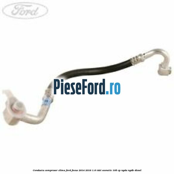Conducta compresor clima Ford Focus 2014-2018 1.6 TDCi ECOnetic 105 cp NGDA, NGDB diesel