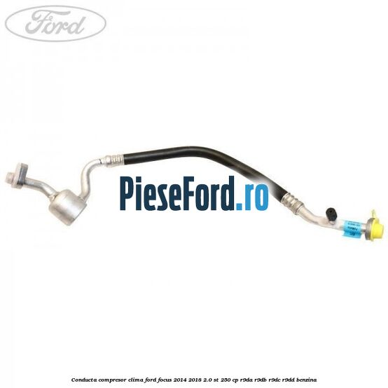 Conducta compresor clima Ford Focus 2014-2018 2.0 ST 250 cp Conducta compresor clima Ford Focus 2014-2018 2.0 ST 250 cp R9DA, R9DB, R9DC, R9DD benzina