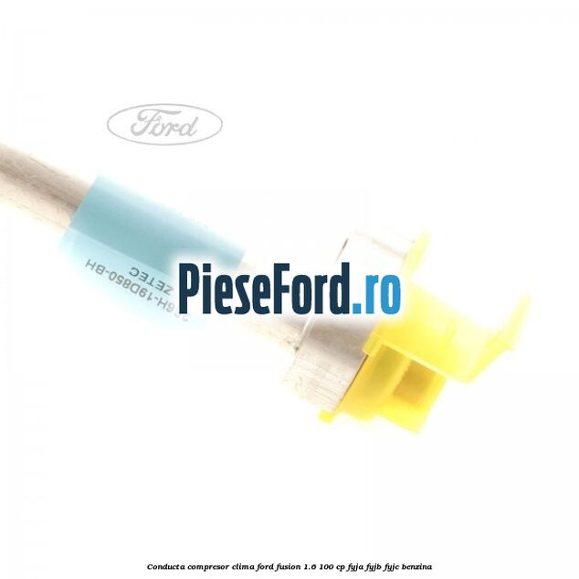 Conducta compresor clima Ford Fusion 1.6 100 cp Conducta compresor clima Ford Fusion 1.6 100 cp FYJA, FYJB, FYJC benzina