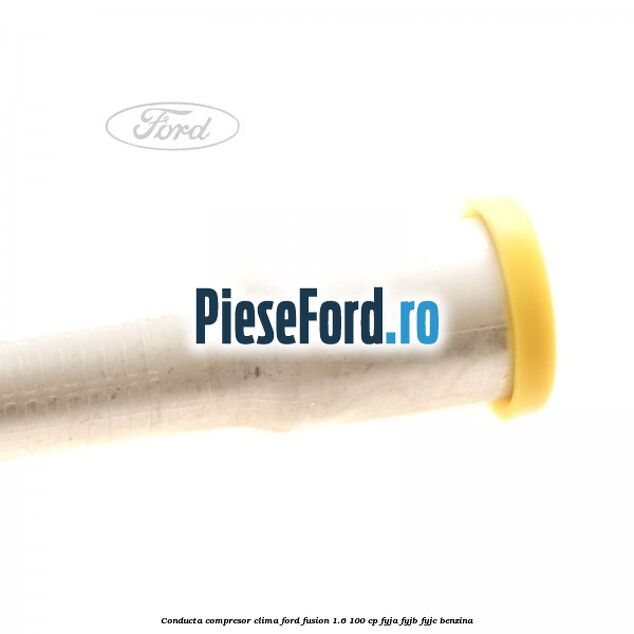 Conducta compresor clima Ford Fusion 1.6 100 cp Conducta compresor clima Ford Fusion 1.6 100 cp FYJA, FYJB, FYJC benzina