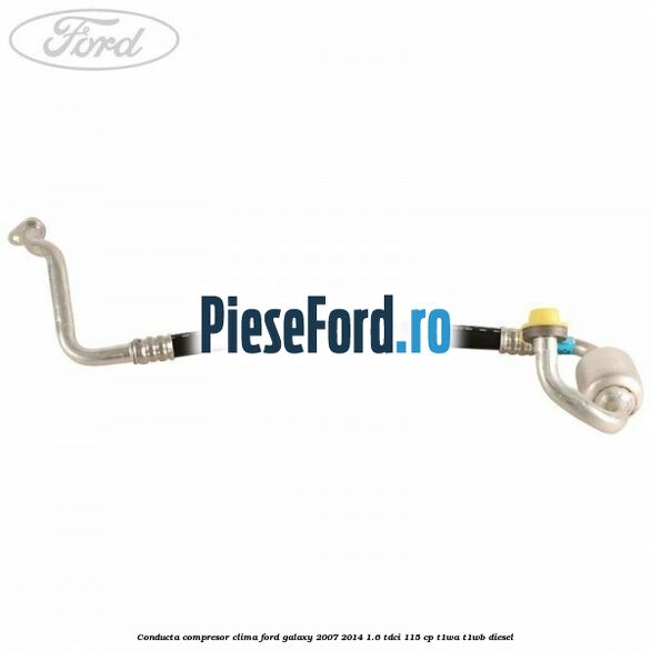 Conducta compresor clima Ford Galaxy 2007-2014 1.6 TDCi 115 cp T1WA, T1WB diesel