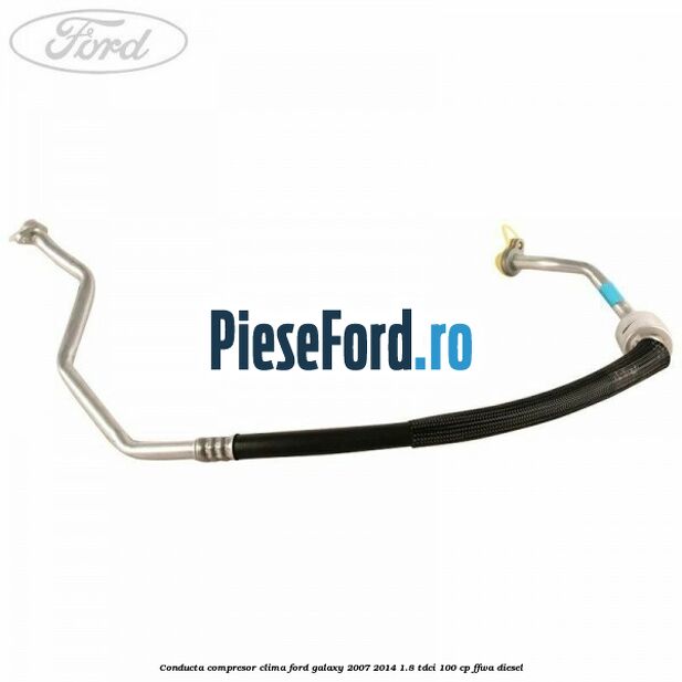 Conducta compresor clima Ford Galaxy 2007-2014 1.8 TDCi 100 cp Conducta compresor clima Ford Galaxy 2007-2014 1.8 TDCi 100 cp FFWA diesel