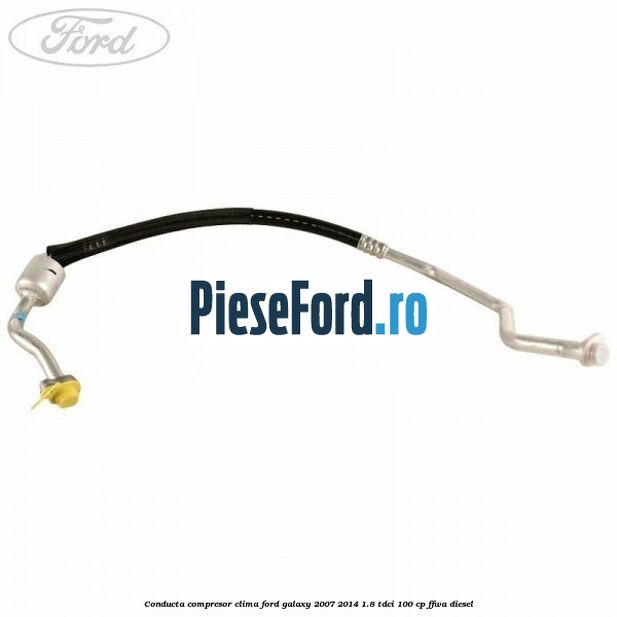 Conducta compresor clima Ford Galaxy 2007-2014 1.8 TDCi 100 cp Conducta compresor clima Ford Galaxy 2007-2014 1.8 TDCi 100 cp FFWA diesel