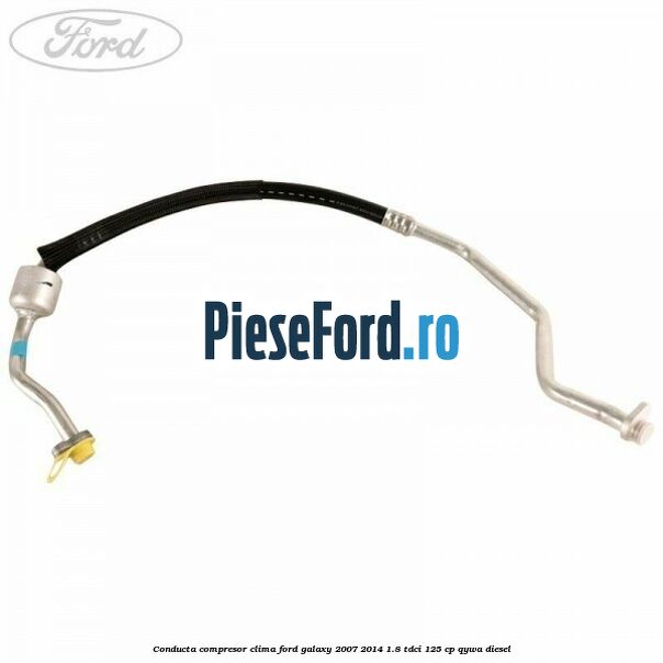 Conducta compresor clima Ford Galaxy 2007-2014 1.8 TDCi 125 cp QYWA diesel
