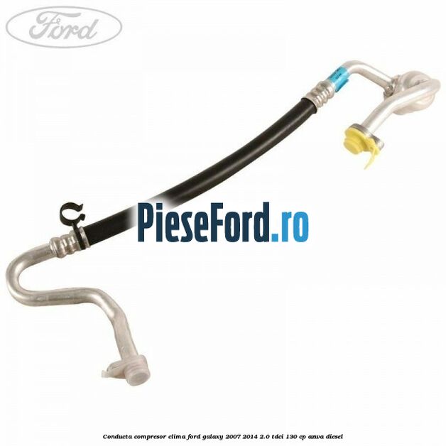 Conducta compresor clima Ford Galaxy 2007-2014 2.0 TDCi 130 cp AZWA diesel