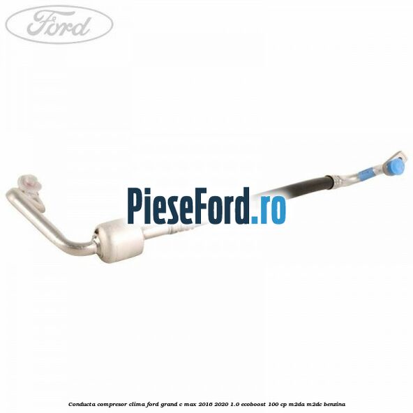 Conducta compresor clima Ford Grand C-Max 2016-2020 1.0 EcoBoost 100 cp M2DA, M2DC benzina