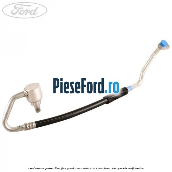 Conducta compresor clima Ford Grand C-Max 2016-2020 1.5 EcoBoost 150 cp M8DB, M8DF benzina