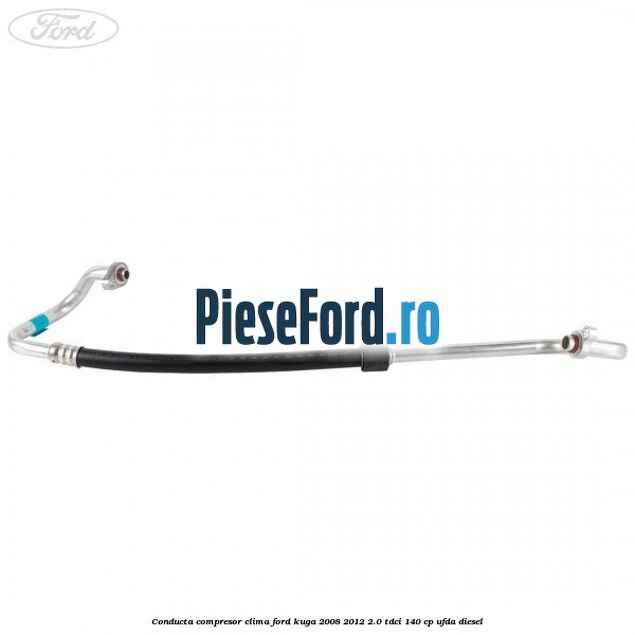 Conducta compresor clima Ford Kuga 2008-2012 2.0 TDCI 140 cp Conducta compresor clima Ford Kuga 2008-2012 2.0 TDCI 140 cp UFDA diesel
