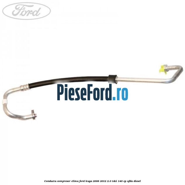 Conducta compresor clima Ford Kuga 2008-2012 2.0 TDCI 140 cp Conducta compresor clima Ford Kuga 2008-2012 2.0 TDCI 140 cp UFDA diesel