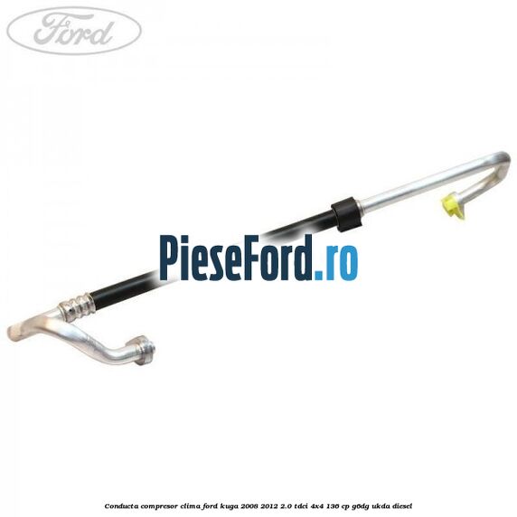 Conducta compresor clima Ford Kuga 2008-2012 2.0 TDCi 4x4 136 cp G6DG, UKDA diesel